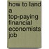 How to Land a Top-Paying Financial Economists Job