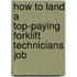 How to Land a Top-Paying Forklift Technicians Job
