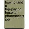 How to Land a Top-Paying Hospital Pharmacists Job by Charles Hopkins