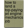 How to Land a Top-Paying Jet Engine Mechanics Job door Anna Rollins