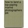 How to Land a Top-Paying Marine Photographers Job door Anthony Ruiz