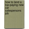 How to Land a Top-Paying New Car Salespersons Job by Russell Chambers