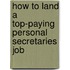 How to Land a Top-Paying Personal Secretaries Job