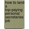 How to Land a Top-Paying Personal Secretaries Job by Keith Ferrell