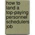 How to Land a Top-Paying Personnel Schedulers Job