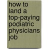 How to Land a Top-Paying Podiatric Physicians Job by Sean Montoya