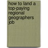 How to Land a Top-Paying Regional Geographers Job by Peter Gomez