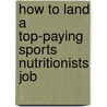 How to Land a Top-Paying Sports Nutritionists Job by Maria Vinson