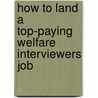 How to Land a Top-Paying Welfare Interviewers Job door Sharon Meyers
