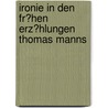 Ironie in Den Fr�Hen Erz�Hlungen Thomas Manns door Michael Fischer
