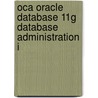Oca Oracle Database 11G Database Administration I by Ries Steve