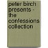 Peter Birch Presents - the Confessions Collection