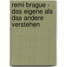 Remi Brague - Das Eigene Als Das Andere Verstehen door Lars Vogel