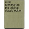 Rural Architecture - the Original Classic Edition by Lewis Falley Allen