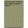 School-Room Humour - the Original Classic Edition door Dr. MacNamara