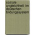 Soziale Ungleichheit  Im Deutschen Bildungssystem