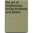 The Art Of Forgiveness, Loving Kindness And Peace