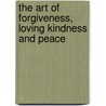 The Art Of Forgiveness, Loving Kindness And Peace door Jack Kornfield