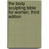 The Body Sculpting Bible for Women, Third Edition door James Villepigue