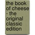 The Book of Cheese - the Original Classic Edition