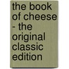 The Book of Cheese - the Original Classic Edition door Walter Warner Fisk