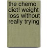 The Chemo Diet! Weight Loss Without Really Trying by Ann-Marie Bochicchio -Survivor!