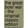 The Great Boer War - the Original Classic Edition door Sir Arthur Conan Doyle