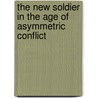 The New Soldier in the Age of Asymmetric Conflict by Dr. Rumu Sarkar