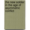 The New Soldier in the Age of Asymmetric Conflict door Dr Rumu Sarkar