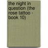 The Night in Question (The Rose Tattoo - Book 10) door Kelsey Roberts
