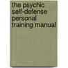 The Psychic Self-Defense Personal Training Manual door Marcia L. Pickands