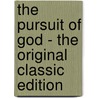 The Pursuit of God - the Original Classic Edition door A.W.W. Tozer