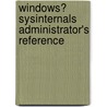 Windows� Sysinternals Administrator's Reference by Mark E. Russinovich