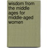 Wisdom from the Middle Ages for Middle-Aged Women door Lisa B. Hamilton