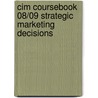 Cim Coursebook 08/09 Strategic Marketing Decisions door Robin Lowe