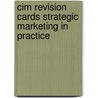 Cim Revision Cards Strategic Marketing in Practice door Karen Beamish