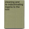 Cleaning and Re-Indoctrinating Nigeria to the Root by Dr Charles Nwosu