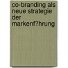 Co-Branding Als Neue Strategie Der Markenf�Hrung door Pamela Kiesow