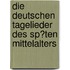 Die Deutschen Tagelieder Des Sp�Ten Mittelalters