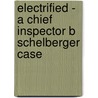 Electrified - A Chief Inspector B Schelberger Case by Stephan Schwarz