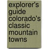 Explorer's Guide Colorado's Classic Mountain Towns door Evelyn Spence