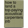 How to Land a Top-Paying Acoustical Carpenters Job by Richard Carson