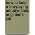 How to Land a Top-Paying Aerodynamic Engineers Job