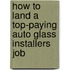 How to Land a Top-Paying Auto Glass Installers Job