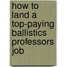 How to Land a Top-Paying Ballistics Professors Job by Alan Price