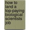 How to Land a Top-Paying Biological Scientists Job door Harold Hess