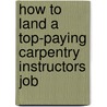 How to Land a Top-Paying Carpentry Instructors Job door Michelle Tyler