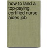 How to Land a Top-Paying Certified Nurse Aides Job door Harry Rivers