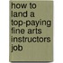 How to Land a Top-Paying Fine Arts Instructors Job