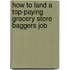 How to Land a Top-Paying Grocery Store Baggers Job